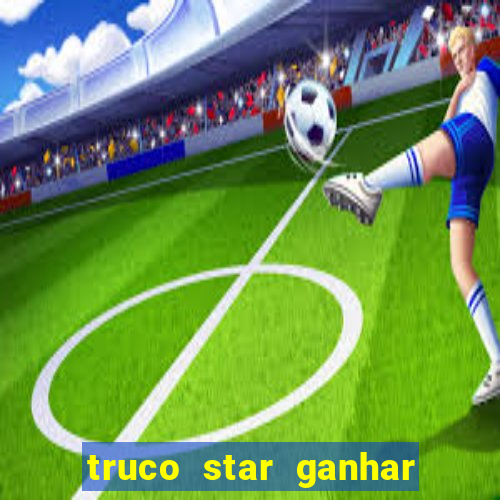 truco star ganhar dinheiro de verdade